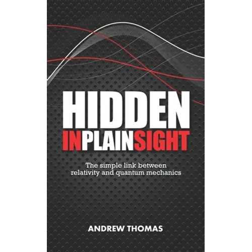 Hidden In Plain Sight: The simple link between relativity and quantum mechanics - Paperback