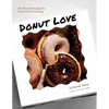 Donut Love: 60 Versatile Recipes for Every Kind of Craving - Paperback