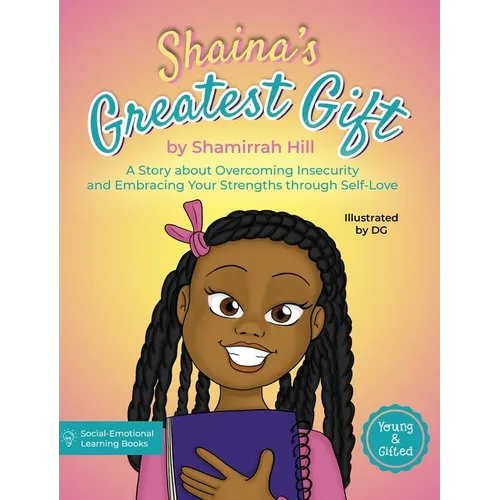 Shaina's Greatest Gift: A Story about Overcoming Insecurity and Embracing Your Strengths through Self-Love - Hardcover