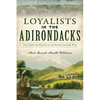 Loyalists in the Adirondacks: The Fight for Britain in the Revolutionary War - Paperback