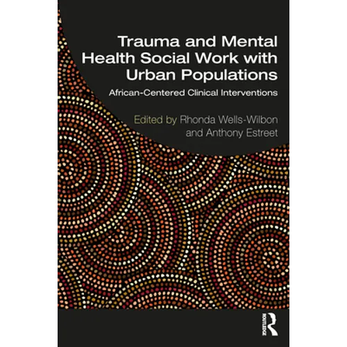 Trauma and Mental Health Social Work with Urban Populations: African-Centered Clinical Interventions - Paperback