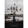 Animate Planet: Making Visceral Sense of Living in a High-Tech Ecologically Damaged World - Paperback
