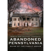 Abandoned Pennsylvania: Ruins of the Family Dream - Paperback