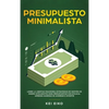 Presupuesto minimalista: Logre la libertad financiera estrategias de gestión de dinero inteligentes para presupuestar con eficacia. Aprenda maneras de - Hardcover