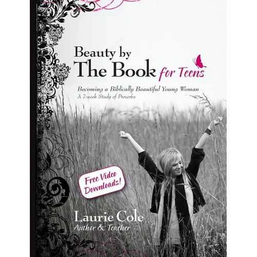 Beauty by The Book for Teens: Becoming a Biblically Beautiful Young Woman - Paperback