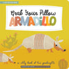 Grab Your Pillow, Armadillo: A Silly Book of Fun Goodnights - Hardcover