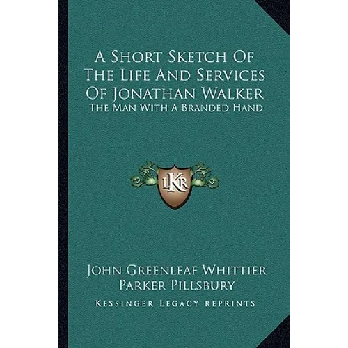 A Short Sketch Of The Life And Services Of Jonathan Walker: The Man With A Branded Hand - Paperback