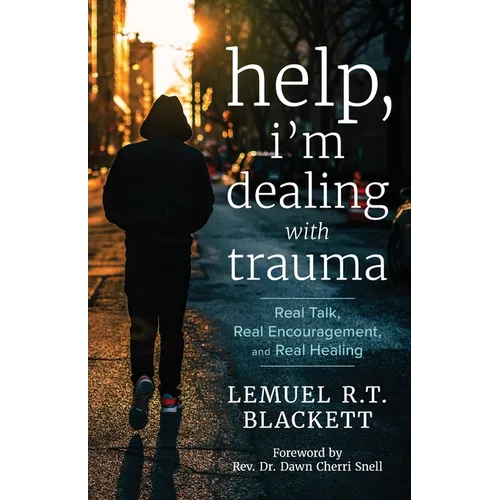 Help, I'm Dealing with Trauma: Real Talk, Real Encouragement, and Real Healing - Paperback