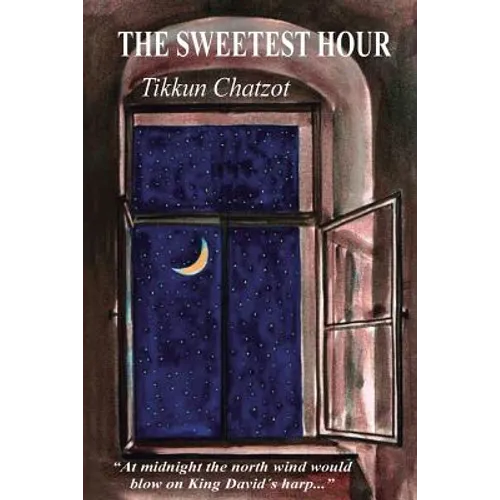 The Sweetest Hour - Tikkun Chatzot: Rebbe Nachman of Breslov on the "Midnight Lament" - Paperback
