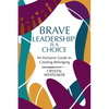 Brave Leadership is a Choice: An Inclusive Guide to Creating Belonging - Paperback