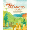 The Well-Balanced Teacher: How to Work Smarter and Stay Sane Inside the Classroom and Out - Paperback