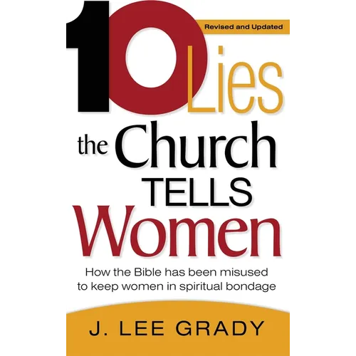 Ten Lies the Church Tells Women: How the Bible Has Been Misused to Keep Women in Spiritual Bondage (Revised & Updated) - Hardcover