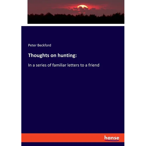 Thoughts on hunting: In a series of familiar letters to a friend - Paperback