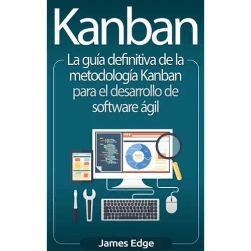 Kanban: La guía definitiva de la metodología Kanban para el desarrollo de software ágil - Hardcover
