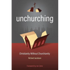 Unchurching: Christianity Without Churchianity - Paperback