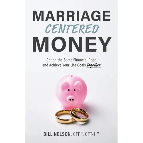 Marriage-Centered Money: Get on the Same Financial Page and Achieve Your Life Goals Together - Paperback