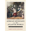 African Musicians in the Atlantic World: Legacies of Sound and Slavery - Paperback