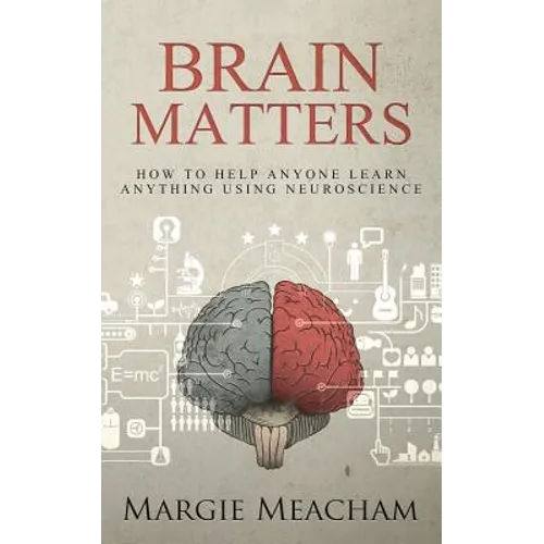 Brain Matters: How to help anyone learn anything using neuroscience - Paperback