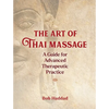 The Art of Thai Massage: A Guide for Advanced Therapeutic Practice - Paperback