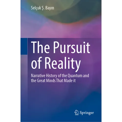 The Pursuit of Reality: Narrative History of the Quantum and the Great Minds That Made It - Hardcover