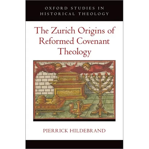The Zurich Origins of Reformed Covenant Theology - Hardcover