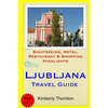 Ljubljana Travel Guide: Sightseeing, Hotel, Restaurant & Shopping Highlights - Paperback