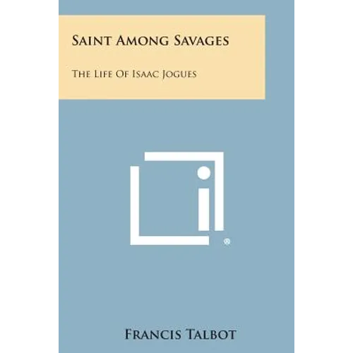 Saint Among Savages: The Life of Isaac Jogues - Paperback