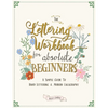 The Lettering Workbook for Absolute Beginners: A Simple Guide to Hand Lettering & Modern Calligraphy - Paperback