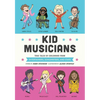 Kid Musicians: True Tales of Childhood from Entertainers, Songwriters, and Stars - Hardcover