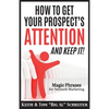 How To Get Your Prospect's Attention and Keep It!: Magic Phrases For Network Marketing - Paperback