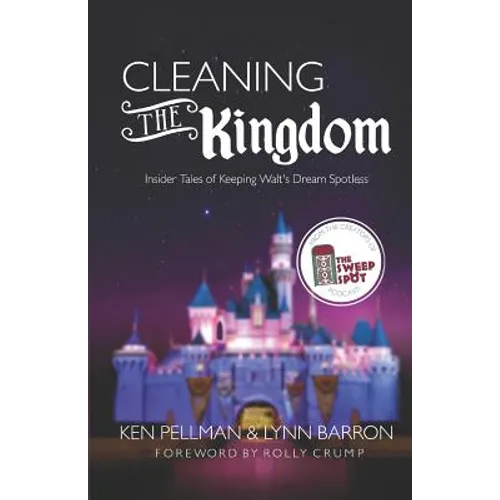 Cleaning the Kingdom: Insider Tales of Keeping Walt's Dream Spotless - Paperback