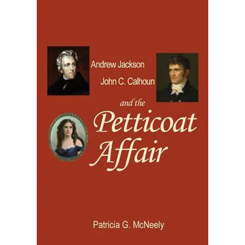 Andrew Jackson, John C. Calhoun and the Petticoat Affair - Paperback