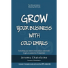 Grow your business with cold emails: Everything you need to know about cold emails to get an avalanche of responses - Paperback