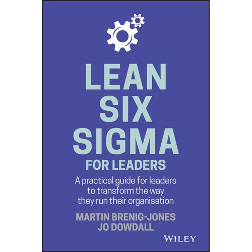 Lean Six SIGMA for Leaders: A Practical Guide for Leaders to Transform the Way They Run Their Organization - Hardcover