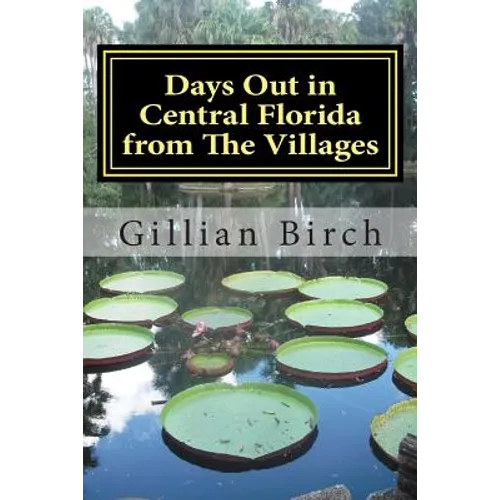 Days Out in Central Florida from The Villages: 15 places to visit and things to do near The Villages, Florida - Paperback