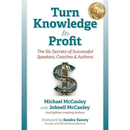 Turn Knowledge to Profit: The Six Secrets of Successful Speakers, Coaches and Authors - Paperback