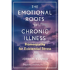 The Emotional Roots of Chronic Illness: Homeopathy for Existential Stress - Paperback