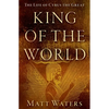 King of the World: The Life of Cyrus the Great - Paperback