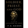 Soldier, Priest, and God: A Life of Alexander the Great - Paperback