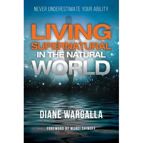 Living Supernatural in the Natural World: Never Underestimate Your Ability - Paperback