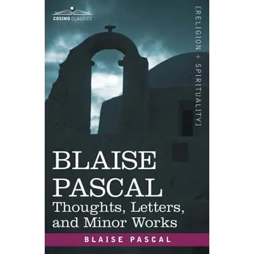 Blaise Pascal: Thoughts, Letters, and Minor Works - Paperback