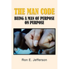 The Man Code: Being a Man of Purpose on Purpose - Paperback