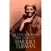 The Extraordinary Life Story of Harriet Tubman: The Female Moses Who Led Hundreds of Slaves to Freedom as the Conductor on the Underground Railroad (2 - Paperback