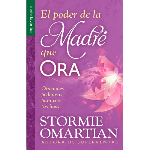 El Poder de la Madre Que Ora - Serie Favoritos: Oraciones Poderosas Para Ti Y Tus Hijos - Paperback