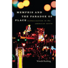 Memphis and the Paradox of Place: Globalization in the American South - Paperback