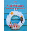 How to Make Christmas Wreaths and Garlands: 11 Christmas Wreath Ideas to Stitch and Sew - Paperback