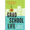 Grad School Life: Surviving and Thriving Beyond Coursework and Research - Paperback