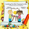 Looking For My Purpose In Life: A Children's Book of Encouragement - Paperback