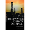 The Deepwater Horizon Oil Spill of 2010: A Disaster Unveiled - Paperback
