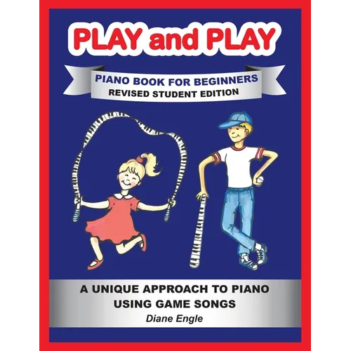 PLAY and PLAY PIANO BOOK FOR BEGINNERS REVISED STUDENT EDITION: A Unique Approach to Piano Using Game Songs - Paperback